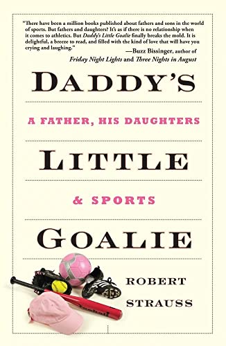 Daddy's Little Goalie: A Father, His Daughters, and Sports (9781449402341) by Strauss, Robert