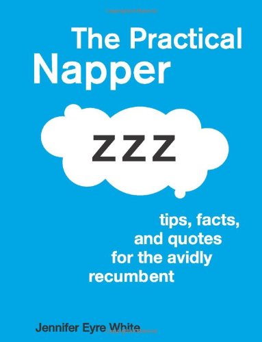 Imagen de archivo de The Practical Napper: Tips, Facts, and Quotes for the Avidly Recumbent a la venta por WorldofBooks