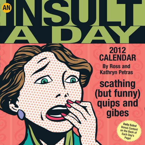 An Insult A Day: Scathing (but funny) Quips and Gibes: 2012 Day-to-Day Calendar (9781449403683) by Petras, Kathryn; Petras, Ross