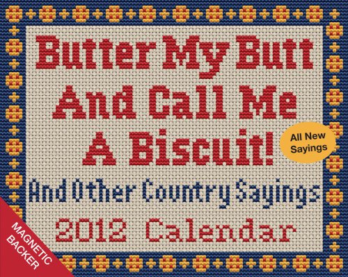 Butter My Butt and Call Me a Biscuit! And Other Country Sayings: 2012 Mini Day-to-Day Calendar (9781449403812) by Andrews McMeel Publishing,LLC; Haus, Tamara