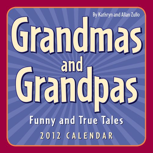 Grandmas & Grandpas: Funny and True Tales: 2012 Day-to-Day Calendar (9781449404147) by Zullo, Kathryn; Zullo, Allan