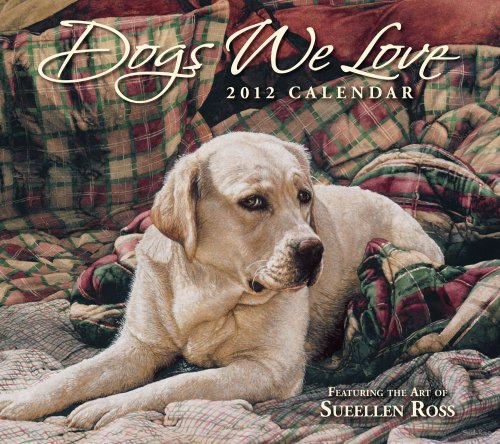 Dogs We Love: 2012 Wall Calendar (9781449405168) by Ross, Sueellen