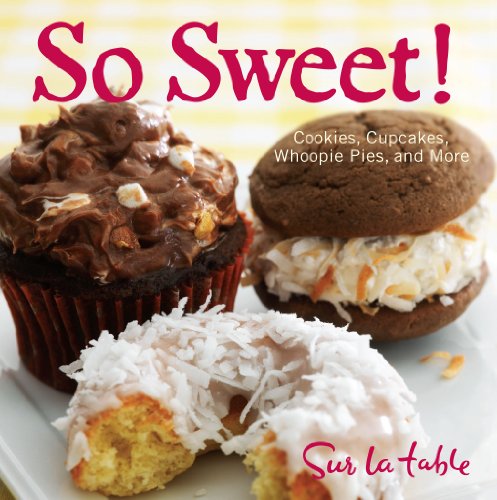 So Sweet!: Cookies, Cupcakes, Whoopie Pies, and More (9781449407285) by Table, Sur La