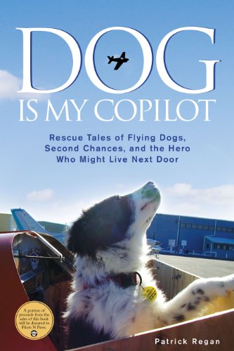 9781449407605: Dog Is My Copilot: Rescue Tales of Flying Dogs, Second Chances, and the Hero Who Might Live Next Door
