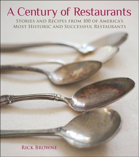 Beispielbild fr A Century of Restaurants : Stories and Recipes from 100 of America's Most Historic and Successful Restaurants zum Verkauf von Better World Books