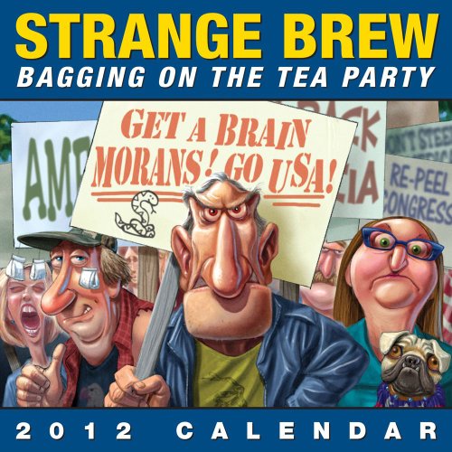 Strange Brew: Bagging on the Tea Party: 2012 Day-to-Day Calendar (9781449408428) by Andrews McMeel Publishing, LLC