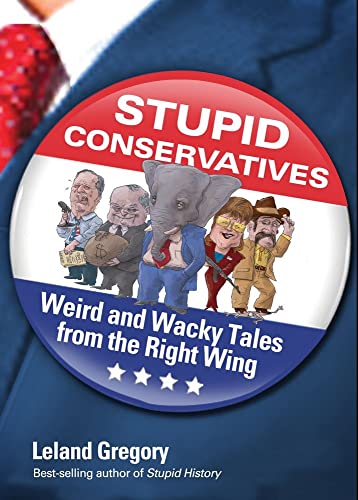 Beispielbild fr Stupid Conservatives: Weird and Wacky Tales from the Right Wing (Volume 12) (Stupid History) zum Verkauf von Wonder Book