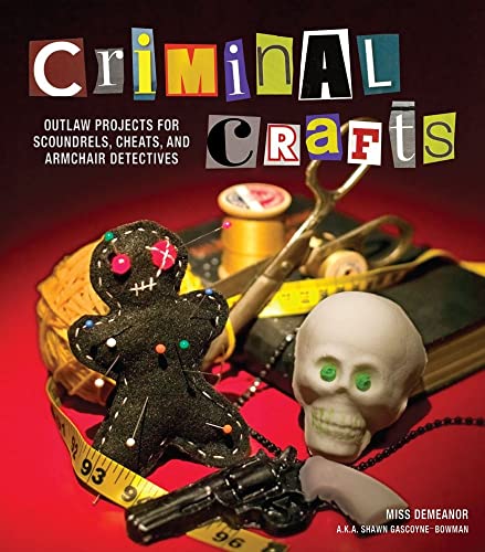Beispielbild fr Criminal Crafts: From D.I.Y. to F.B.I. Outlaw Projects for Scoundrels, Cheats, and Armchair Detectives zum Verkauf von SecondSale