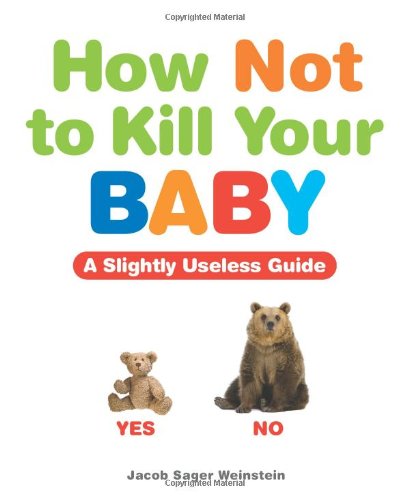 Beispielbild fr How Not to Kill Your Baby: A Slightly Useless Guide zum Verkauf von ThriftBooks-Atlanta