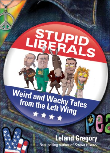 9781449410056: Stupid Liberals: Weird and Wacky Tales from the Left Wing