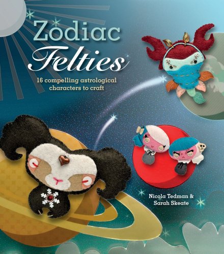 Stock image for Zodiac Felties: 16 Compelling Astrological Characters to Craft for sale by Book Outpost
