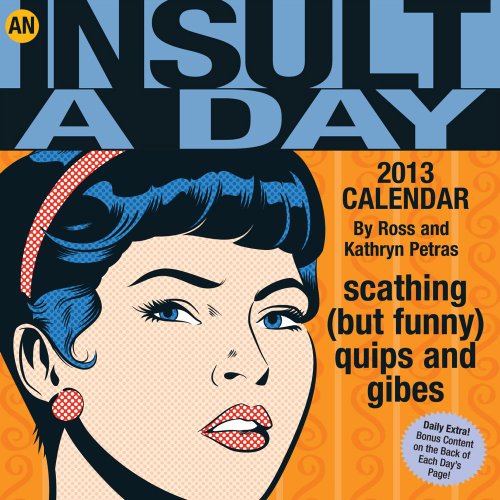 An Insult-a-Day 2013 Calendar: Scathing (But Funny) Quips and Gibes (9781449415761) by Petras, Ross; Petras, Kathryn