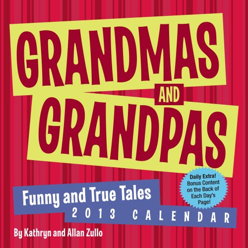 Grandmas and Grandpas 2013 Day-to-Day Calendar: Funny and True Tales (9781449415983) by Zullo, Kathryn; Zullo, Allan