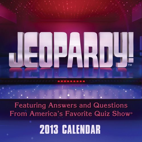 Jeopardy! 2013 Calendar: Featuring Answers and Questions from America's Favorite Quiz Show (9781449416027) by Sony