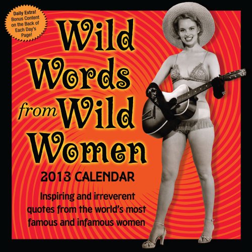 9781449416355: Wild Words from Wild Women Calendar: Inspiring and Irreverent Quotes from the World's Most Famous and Infamous Women