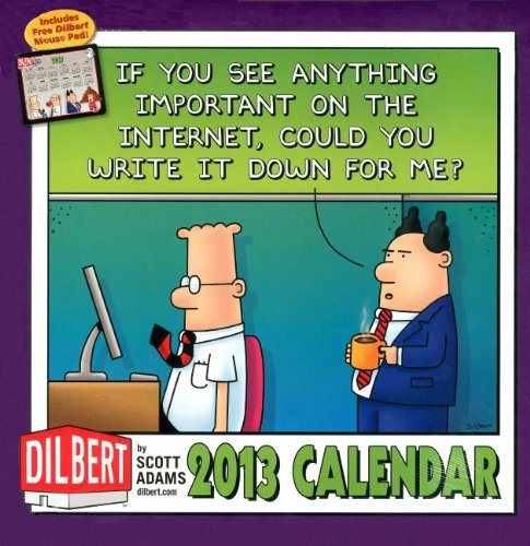 Dilbert 2013 Wall Calendar: If you see anything important on the Internet, could you write it down for me? (9781449416959) by Adams, Scott