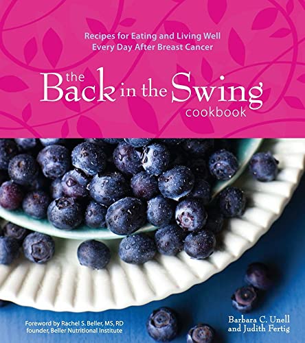 Stock image for The Back in the Swing Cookbook : Recipes for Eating and Living Well Every Day after Breast Cancer for sale by Better World Books