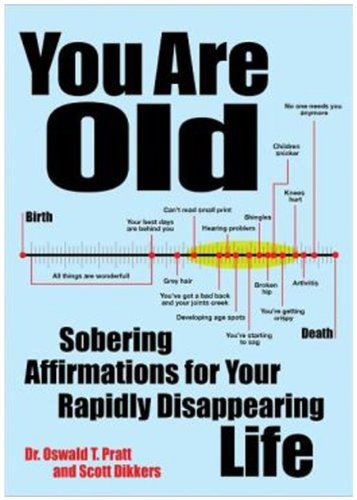 Beispielbild fr You Are Old: Sobering Affirmations for Your Rapidly Disappearing Life zum Verkauf von Wonder Book