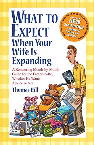 9781449418465: What to Expect When Your Wife Is Expanding: A Reassuring Month-By-Month Guide for the Father-To-Be, Whether He Wants Advice or Not