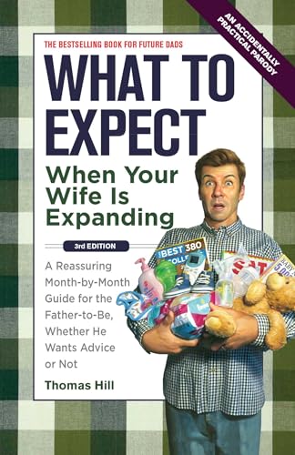 9781449418465: What to Expect When Your Wife is Expanding: A Reassuring Month-by-Month Guide for the Father-to-Be Whether He Wants Advice or Not