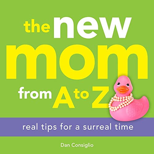 Stock image for The New Mom from A to Z: Real Tips for a Surreal Time for sale by SecondSale