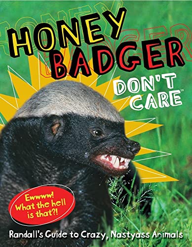 Stock image for Honey Badger Don't Care: Randall's Guide to Crazy, Nastyass Animals for sale by SecondSale