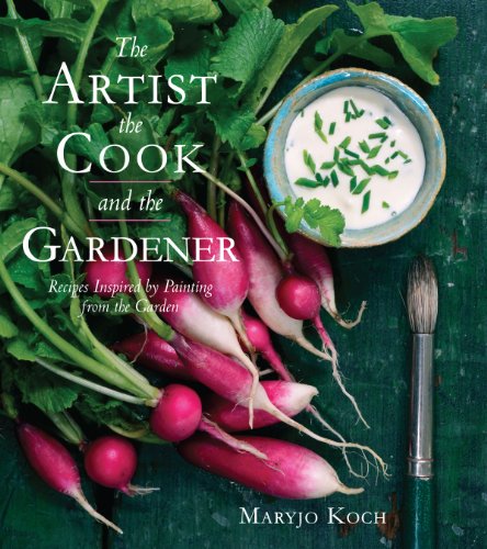 9781449421465: The Artist, the Cook, and the Gardener: Recipes Inspired by Painting from the Garden