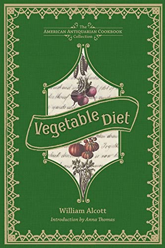 Beispielbild fr Vegetable Diet: As Sanctioned by Medical Men, and by Experience in All Ages (American Antiquarian Cookbook Collection) zum Verkauf von Wonder Book