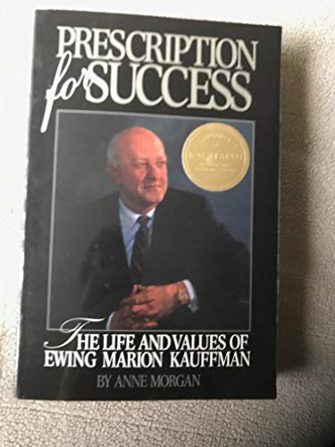 Stock image for Prescription for Success: The Life and Values of Ewing Marion Kauffman for sale by Better World Books: West