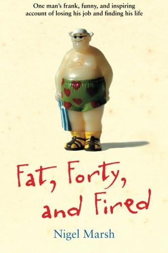 9781449423377: Fat, Forty, and Fired: One Man's Frank, Funny, and Inspiring Account of Losing His Job and Finding His Life