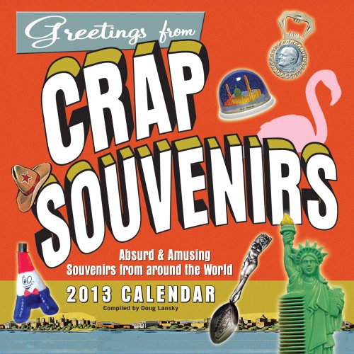 Crap Souvenirs 2013 Wall Calendar: Absurd & Amusing Souvenirs Seen Around the World (9781449425555) by Lansky, Doug