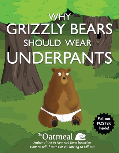 9781449427702: WHY GRIZZLY BEARS SHOULD WEAR UNDERPANTS: Volume 4 (The Oatmeal)