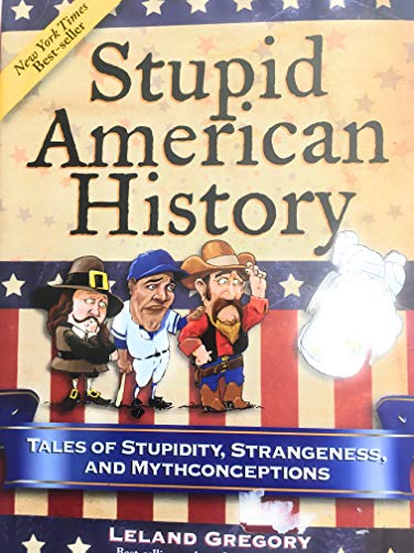 Beispielbild fr Stupid American History: Tales of Stupidity, Strangeness, and Mythconceptions zum Verkauf von Wonder Book