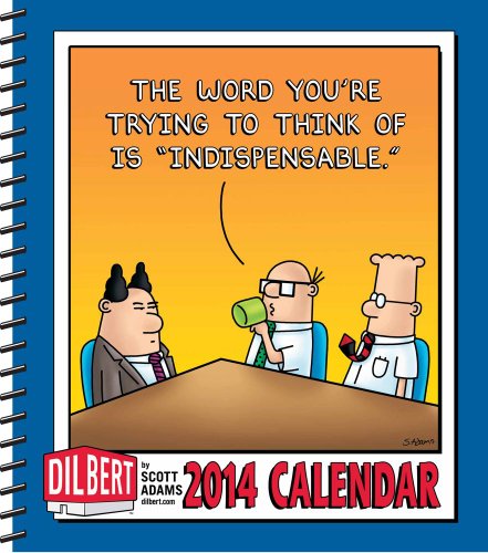 Dilbert 2014 Weekly Planner Calendar: The Word You're Trying to Think of Is "Indispensable." (9781449430412) by Adams, Scott