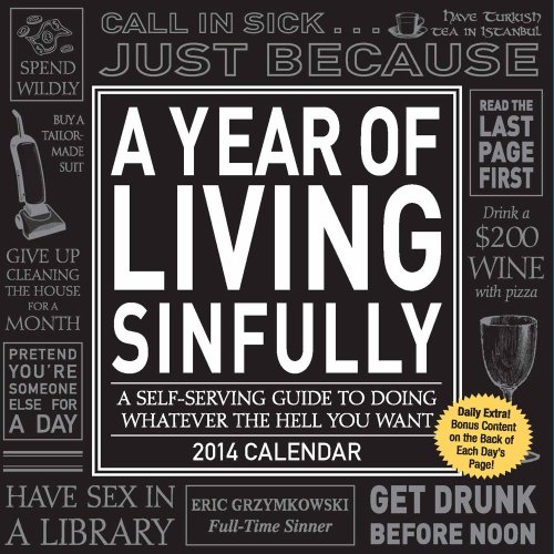 A Year of Living Sinfully 2014 Calendar: A Self-Serving Guide to Doing Whatever the Hell You Want (9781449436384) by Grzymkowski, Eric