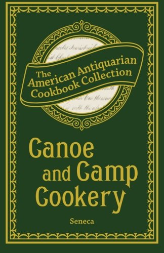 Stock image for Canoe and Camp Cookery: A Practical Cook Book for Canoeists, Corinthian Sailors, and Outers for sale by HPB-Emerald