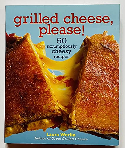 Stock image for Grilled Cheese, Please!: 50 Scrumptiously Cheesy Recipes by Laura Werlin (2013-08-02) for sale by SecondSale