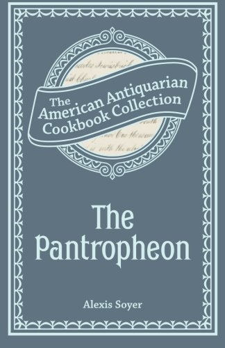 9781449453848: The Pantropheon: Or, History of Food, and its Preparation from the Earliest Ages of the World