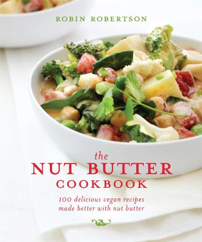 Stock image for The Nut Butter Cookbook : 100 Delicious Vegan Recipes Made Better with Nut Butter for sale by Better World Books: West