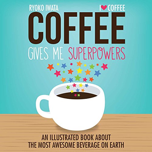 Imagen de archivo de Coffee Gives Me Superpowers: An Illustrated Book about the Most Awesome Beverage on Earth a la venta por WorldofBooks