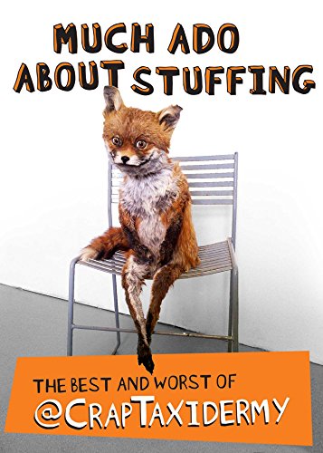 Stock image for Much Ado about Stuffing: The Best and Worst of @CrapTaxidermy for sale by WorldofBooks