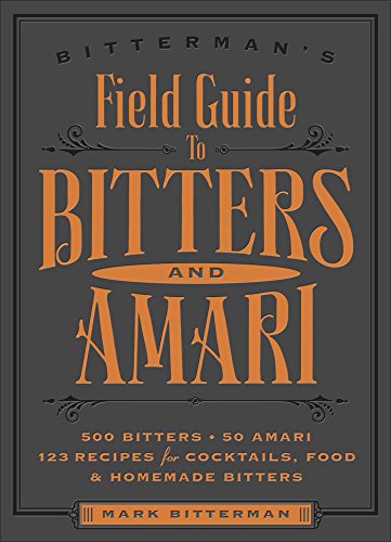 Immagine stock per Bitterman's Field Guide to Bitters and Amari: 500 Bitters; 50 Amari; 123 Recipes for Cocktails, Food & Homemade Bitters: Volume 2