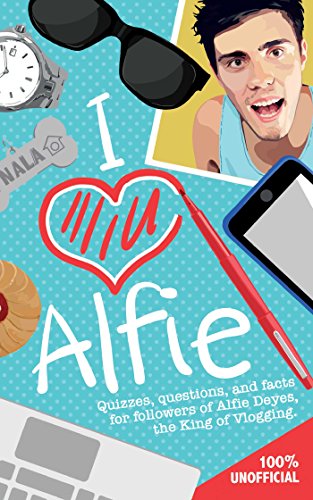 Stock image for I Love Alfie : Quizzes, Questions, and Facts for Followers of Alfie Deyes, the King of Vlogging for sale by Better World Books