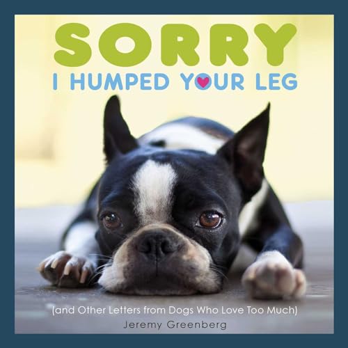 Imagen de archivo de Sorry I Humped Your Leg: (and Other Letters from Dogs Who Love Too Much) a la venta por SecondSale