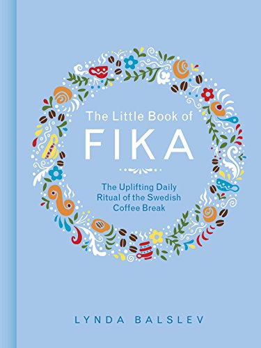 9781449489847: The Little Book of Fika: The Uplifting Daily Ritual of the Swedish Coffee Break