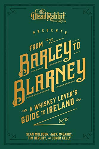 Imagen de archivo de From Barley to Blarney: A Whiskey Lover's Guide to Ireland a la venta por -OnTimeBooks-