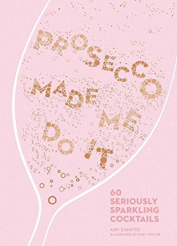 9781449492540: Prosecco Made Me Do It: 60 Seriously Sparkling Cocktails