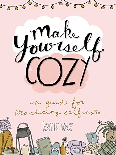Beispielbild fr Make Yourself Cozy: A Guide for Practicing Self-Care zum Verkauf von ThriftBooks-Dallas