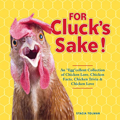 Stock image for For Cluck's Sake!: An "Egg"cellent Collection of Chicken Lore, Chicken Facts, Chicken Trivia & Chicken Love for sale by SecondSale