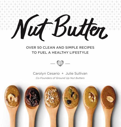 Stock image for Nut Butter: Over 50 Clean and Simple Recipes to Fuel a Healthy Lifestyle for sale by ThriftBooks-Atlanta